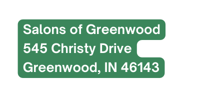 Salons of Greenwood 545 Christy Drive Greenwood IN 46143